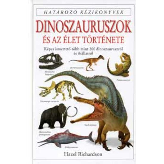 Dinoszauruszok és az élet története - illusztrációk és valósághű életképek, leírások